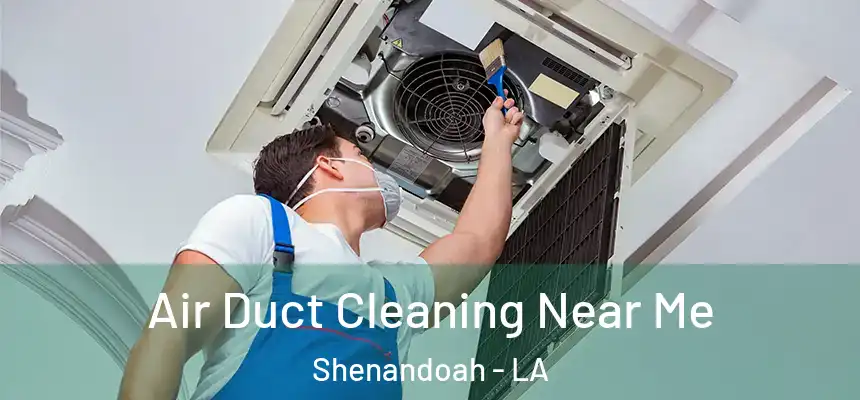  Air Duct Cleaning Near Me Shenandoah - LA