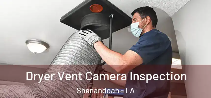  Dryer Vent Camera Inspection Shenandoah - LA