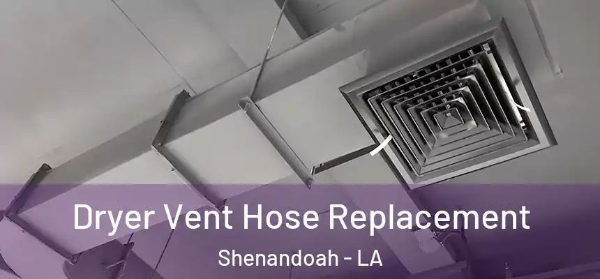  Dryer Vent Hose Replacement Shenandoah - LA
