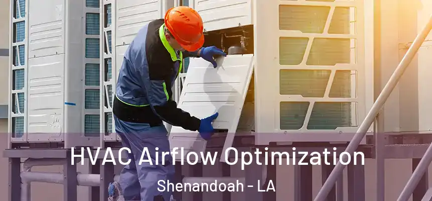 HVAC Airflow Optimization Shenandoah - LA