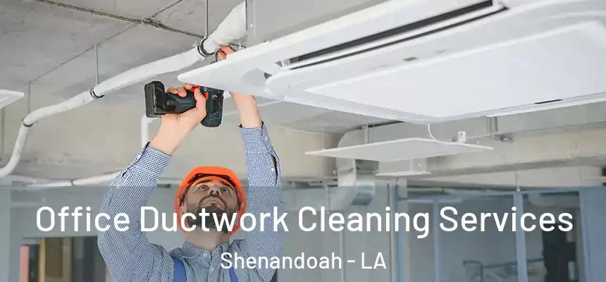  Office Ductwork Cleaning Services Shenandoah - LA