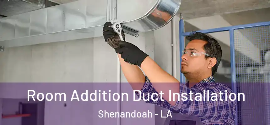  Room Addition Duct Installation Shenandoah - LA